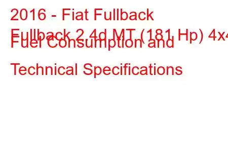 2016 - Fiat Fullback
Fullback 2.4d MT (181 Hp) 4x4 Fuel Consumption and Technical Specifications