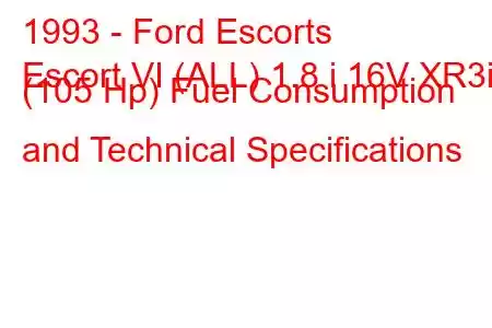 1993 - Ford Escorts
Escort VI (ALL) 1.8 i 16V XR3i (105 Hp) Fuel Consumption and Technical Specifications