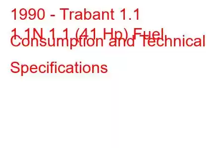 1990 - Trabant 1.1
1.1N 1.1 (41 Hp) Fuel Consumption and Technical Specifications