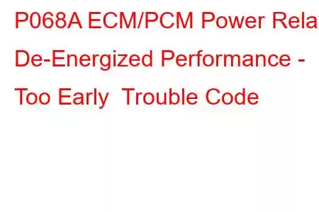 P068A ECM/PCM Power Relay De-Energized Performance - Too Early Trouble Code