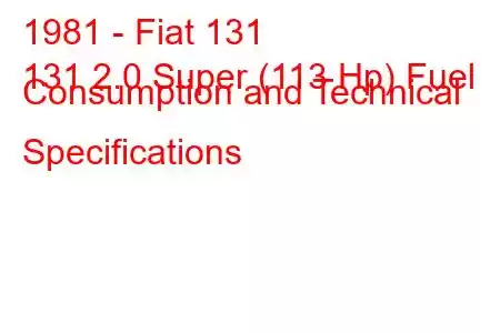1981 - Fiat 131
131 2.0 Super (113 Hp) Fuel Consumption and Technical Specifications