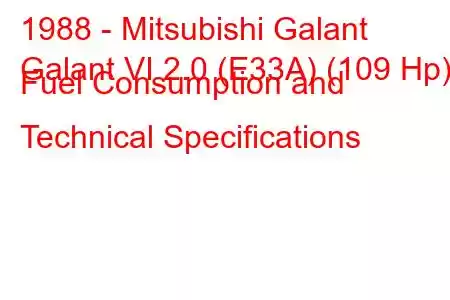 1988 - Mitsubishi Galant
Galant VI 2.0 (E33A) (109 Hp) Fuel Consumption and Technical Specifications