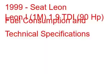 1999 - Seat Leon
Leon I (1M) 1.9 TDI (90 Hp) Fuel Consumption and Technical Specifications