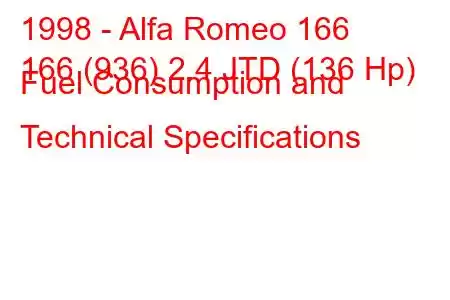 1998 - Alfa Romeo 166
166 (936) 2.4 JTD (136 Hp) Fuel Consumption and Technical Specifications