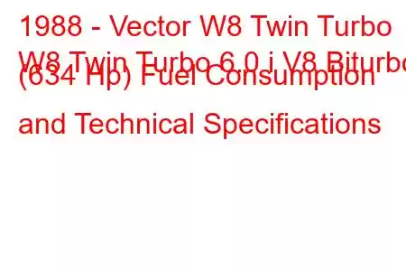 1988 - Vector W8 Twin Turbo
W8 Twin Turbo 6.0 i V8 Biturbo (634 Hp) Fuel Consumption and Technical Specifications