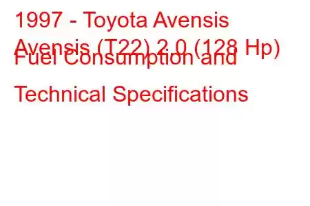 1997 - Toyota Avensis
Avensis (T22) 2.0 (128 Hp) Fuel Consumption and Technical Specifications