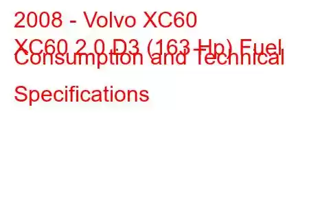 2008 - Volvo XC60
XC60 2.0 D3 (163 Hp) Fuel Consumption and Technical Specifications