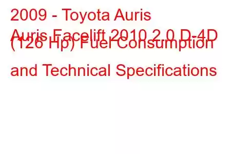 2009 - Toyota Auris
Auris Facelift 2010 2.0 D-4D (126 Hp) Fuel Consumption and Technical Specifications