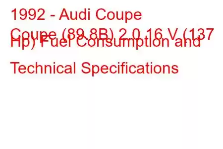 1992 - Audi Coupe
Coupe (89.8B) 2.0 16 V (137 Hp) Fuel Consumption and Technical Specifications