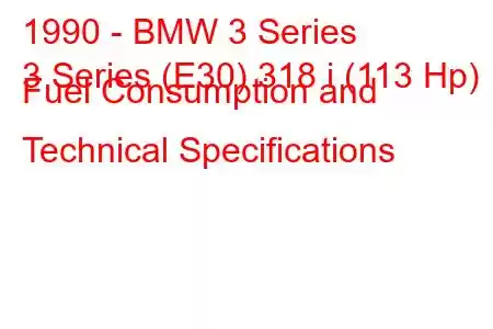 1990 - BMW 3 Series
3 Series (E30) 318 i (113 Hp) Fuel Consumption and Technical Specifications