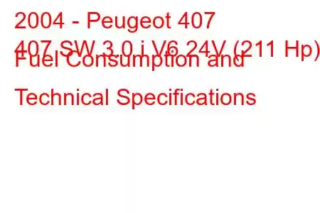 2004 - Peugeot 407
407 SW 3.0 i V6 24V (211 Hp) Fuel Consumption and Technical Specifications