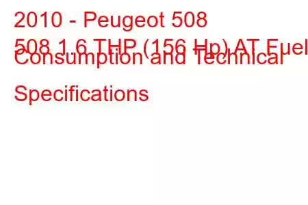 2010 - Peugeot 508
508 1.6 THP (156 Hp) AT Fuel Consumption and Technical Specifications