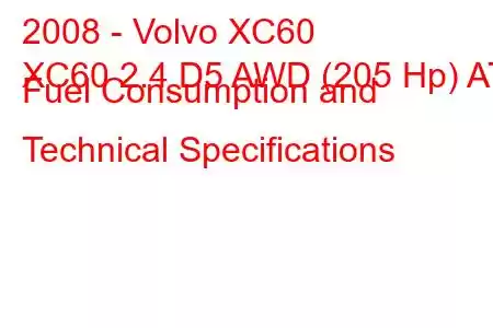 2008 - Volvo XC60
XC60 2.4 D5 AWD (205 Hp) AT Fuel Consumption and Technical Specifications