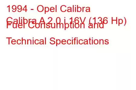 1994 - Opel Calibra
Calibra A 2.0 i 16V (136 Hp) Fuel Consumption and Technical Specifications