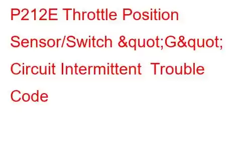  P212E Throttle Position Sensor/Switch "G" Circuit Intermittent Trouble Code