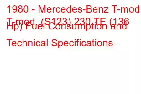 1980 - Mercedes-Benz T-mod.
T-mod. (S123) 230 TE (136 Hp) Fuel Consumption and Technical Specifications