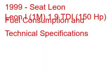 1999 - Seat Leon
Leon I (1M) 1.9 TDI (150 Hp) Fuel Consumption and Technical Specifications