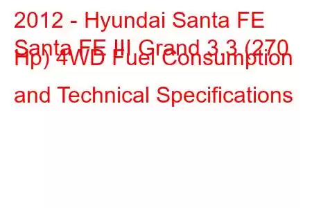 2012 - Hyundai Santa FE
Santa FE III Grand 3.3 (270 Hp) 4WD Fuel Consumption and Technical Specifications