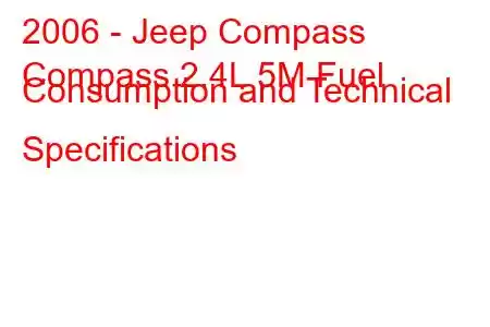 2006 - Jeep Compass
Compass 2.4L 5M Fuel Consumption and Technical Specifications