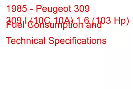 1985 - Peugeot 309
309 I (10C,10A) 1.6 (103 Hp) Fuel Consumption and Technical Specifications