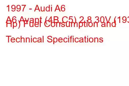 1997 - Audi A6
A6 Avant (4B,C5) 2.8 30V (193 Hp) Fuel Consumption and Technical Specifications