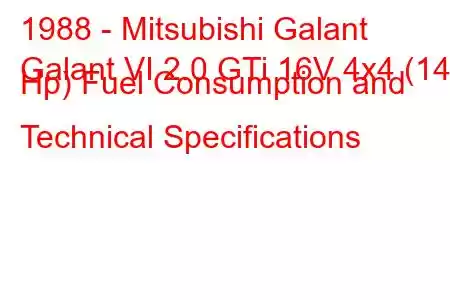 1988 - Mitsubishi Galant
Galant VI 2.0 GTi 16V 4x4 (144 Hp) Fuel Consumption and Technical Specifications