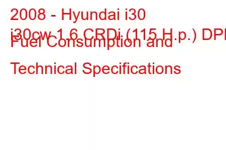 2008 - Hyundai i30
i30cw 1.6 CRDi (115 H.p.) DPF Fuel Consumption and Technical Specifications