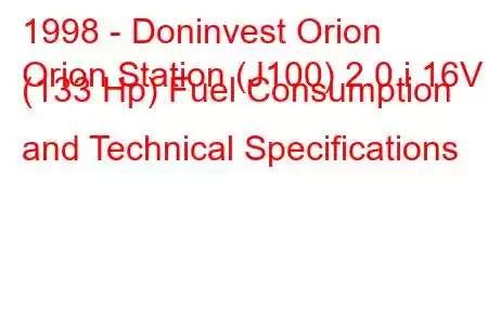 1998 - Doninvest Orion
Orion Station (J100) 2.0 i 16V (133 Hp) Fuel Consumption and Technical Specifications