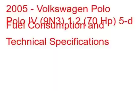 2005 - Volkswagen Polo
Polo IV (9N3) 1.2 (70 Hp) 5-d Fuel Consumption and Technical Specifications