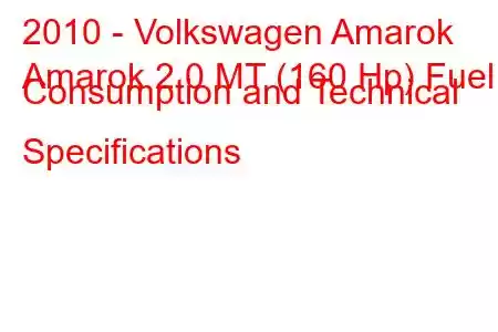 2010 - Volkswagen Amarok
Amarok 2.0 MT (160 Hp) Fuel Consumption and Technical Specifications