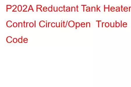 P202A Reductant Tank Heater Control Circuit/Open Trouble Code