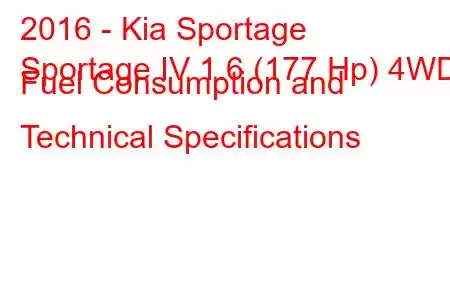 2016 - Kia Sportage
Sportage IV 1.6 (177 Hp) 4WD Fuel Consumption and Technical Specifications