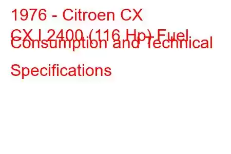 1976 - Citroen CX
CX I 2400 (116 Hp) Fuel Consumption and Technical Specifications