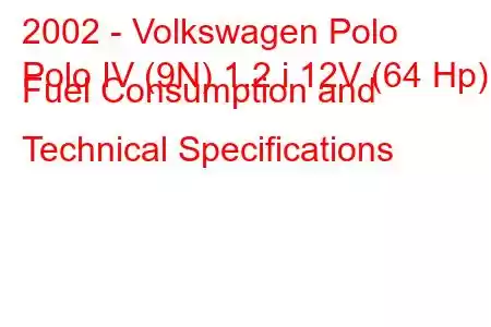 2002 - Volkswagen Polo
Polo IV (9N) 1.2 i 12V (64 Hp) Fuel Consumption and Technical Specifications