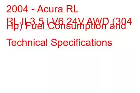 2004 - Acura RL
RL II 3.5 i V6 24V AWD (304 Hp) Fuel Consumption and Technical Specifications