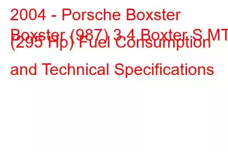 2004 - Porsche Boxster
Boxster (987) 3.4 Boxter S MT (295 Hp) Fuel Consumption and Technical Specifications