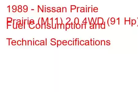 1989 - Nissan Prairie
Prairie (M11) 2.0 4WD (91 Hp) Fuel Consumption and Technical Specifications