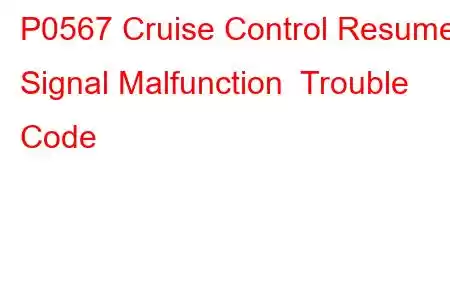 P0567 Cruise Control Resume Signal Malfunction Trouble Code