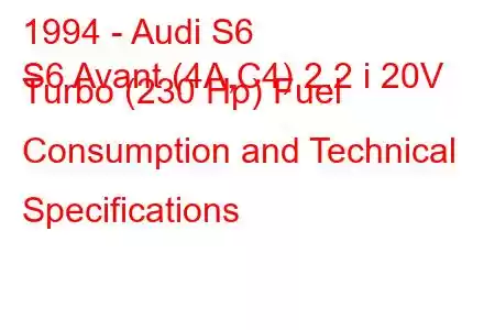 1994 - Audi S6
S6 Avant (4A,C4) 2.2 i 20V Turbo (230 Hp) Fuel Consumption and Technical Specifications