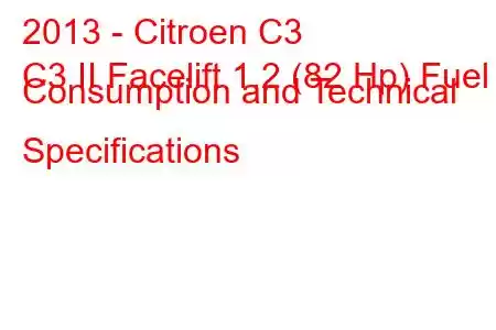 2013 - Citroen C3
C3 II Facelift 1.2 (82 Hp) Fuel Consumption and Technical Specifications