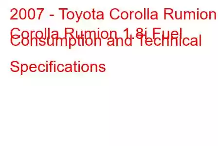 2007 - Toyota Corolla Rumion
Corolla Rumion 1.8i Fuel Consumption and Technical Specifications