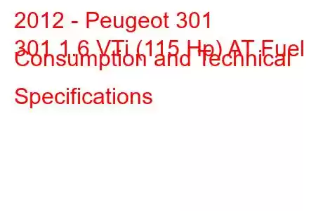 2012 - Peugeot 301
301 1.6 VTi (115 Hp) AT Fuel Consumption and Technical Specifications