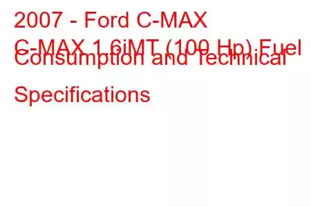 2007 - Ford C-MAX
C-MAX 1.6iMT (100 Hp) Fuel Consumption and Technical Specifications