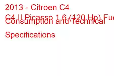 2013 - Citroen C4
C4 II Picasso 1.6 (120 Hp) Fuel Consumption and Technical Specifications