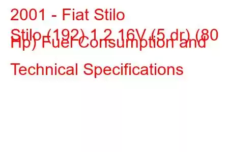 2001 - Fiat Stilo
Stilo (192) 1.2 16V (5 dr) (80 Hp) Fuel Consumption and Technical Specifications