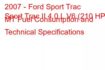 2007 - Ford Sport Trac
Sport Trac II 4.0 L V6 (210 HP) MT Fuel Consumption and Technical Specifications