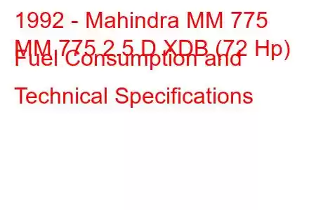 1992 - Mahindra MM 775
MM 775 2.5 D XDB (72 Hp) Fuel Consumption and Technical Specifications