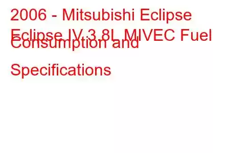 2006 - Mitsubishi Eclipse
Eclipse IV 3.8L MIVEC Fuel Consumption and Specifications