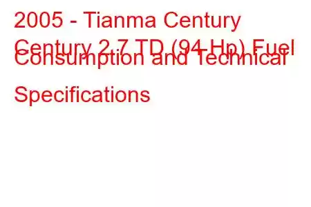 2005 - Tianma Century
Century 2.7 TD (94 Hp) Fuel Consumption and Technical Specifications