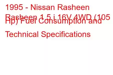 1995 - Nissan Rasheen
Rasheen 1.5 i 16V 4WD (105 Hp) Fuel Consumption and Technical Specifications